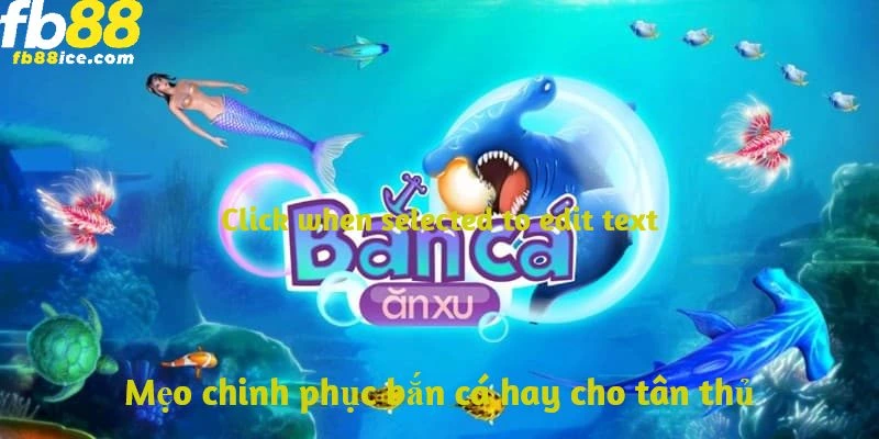 Chinh Phục Bắn Cá - Mẹo Ít Ai Dám Nói Cho Bạn Biết 4 Các cách chinh phục bắn cá trong nhiều bản đồ
